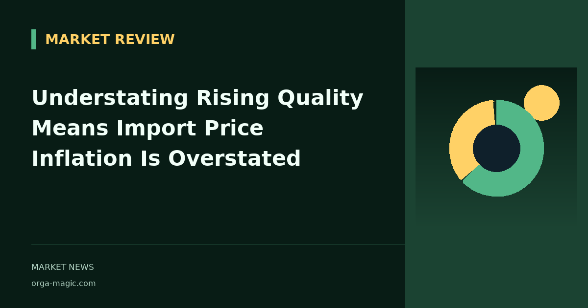 Understating Rising Quality Means Import Price Inflation Is Overstated